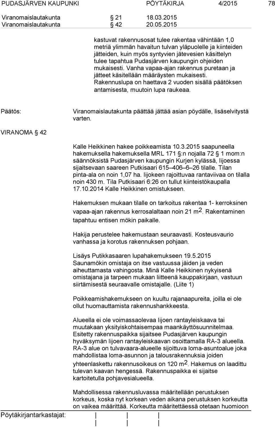 kaupungin ohjeiden mukaisesti. Vanha vapaa-ajan rakennus puretaan ja jätteet käsitellään määräysten mukaisesti. Rakennuslupa on haettava 2 vuoden sisällä päätöksen antamisesta, muutoin lupa raukeaa.