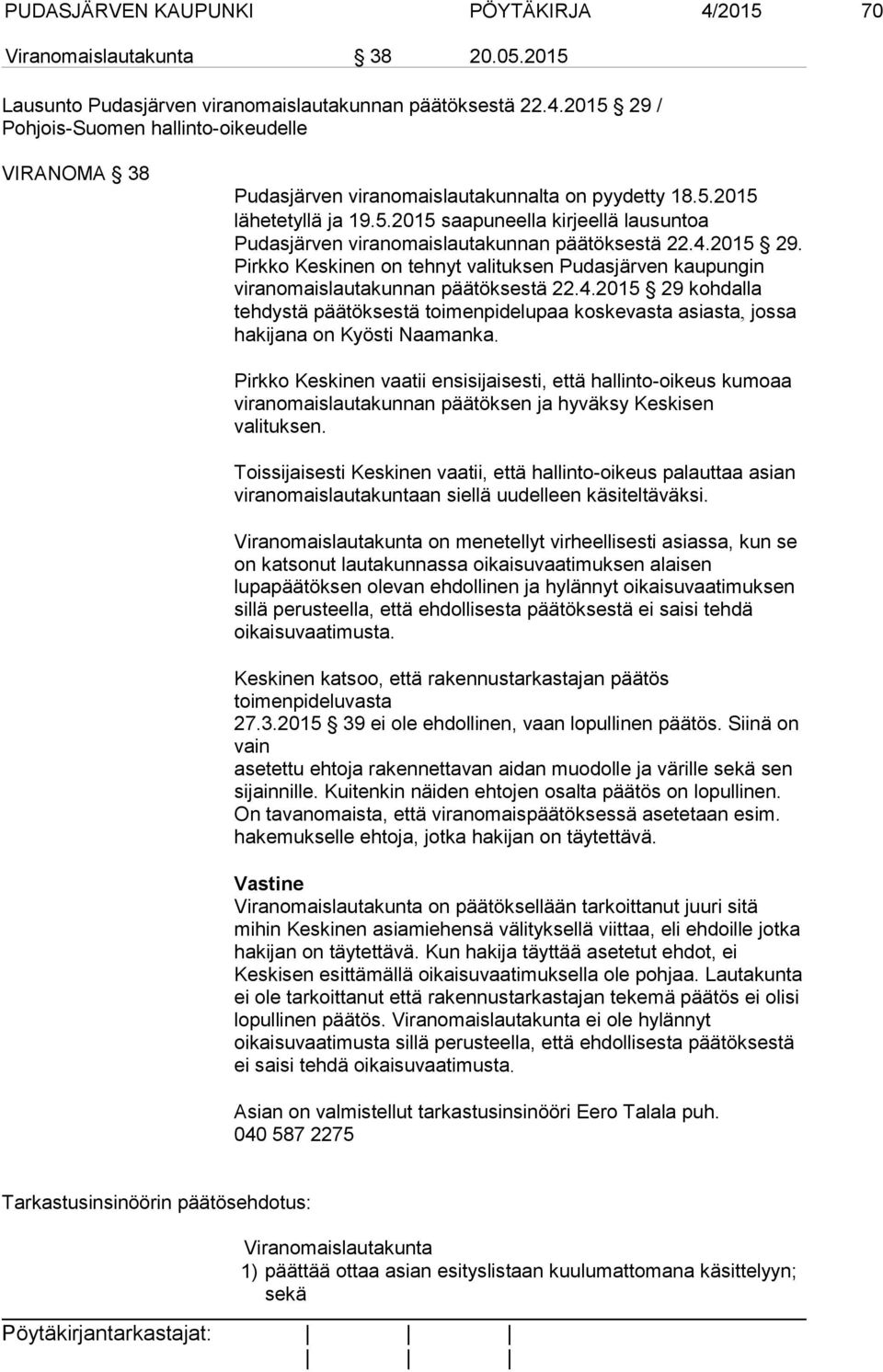 Pirkko Keskinen on tehnyt valituksen Pudasjärven kaupungin viranomaislautakunnan päätöksestä 22.4.