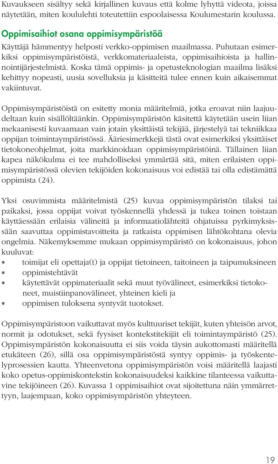 Puhutaan esimerkiksi oppimisympäristöistä, verkkomateriaaleista, oppimisaihioista ja hallinnointijärjestelmistä.