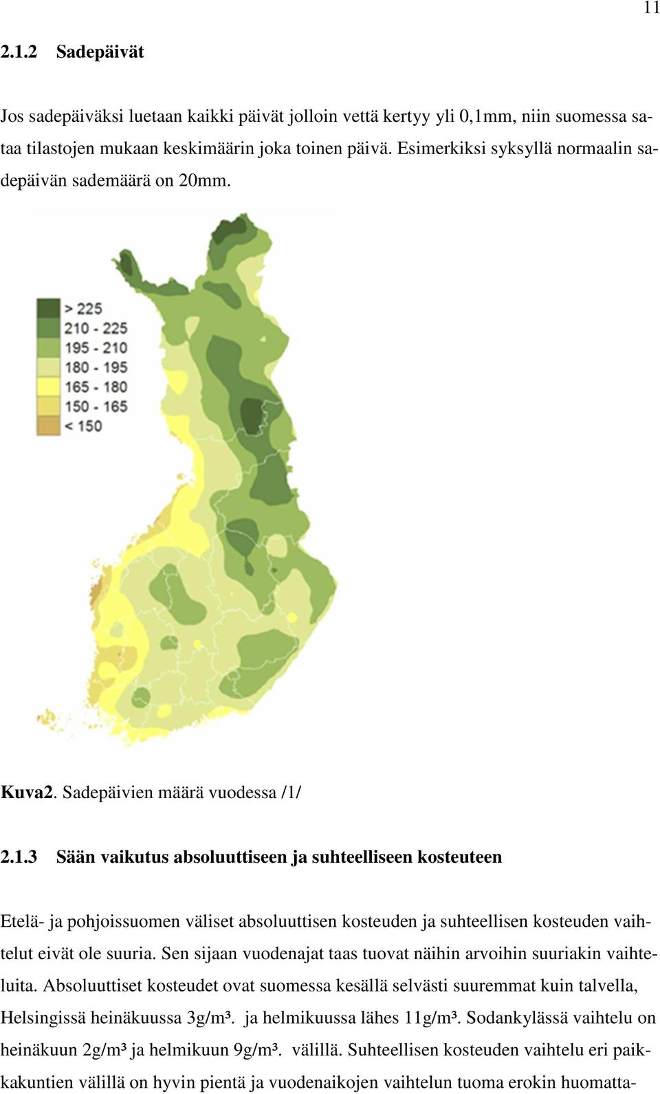 2.1.3 Sään vaikutus absoluuttiseen ja suhteelliseen kosteuteen Etelä- ja pohjoissuomen väliset absoluuttisen kosteuden ja suhteellisen kosteuden vaihtelut eivät ole suuria.