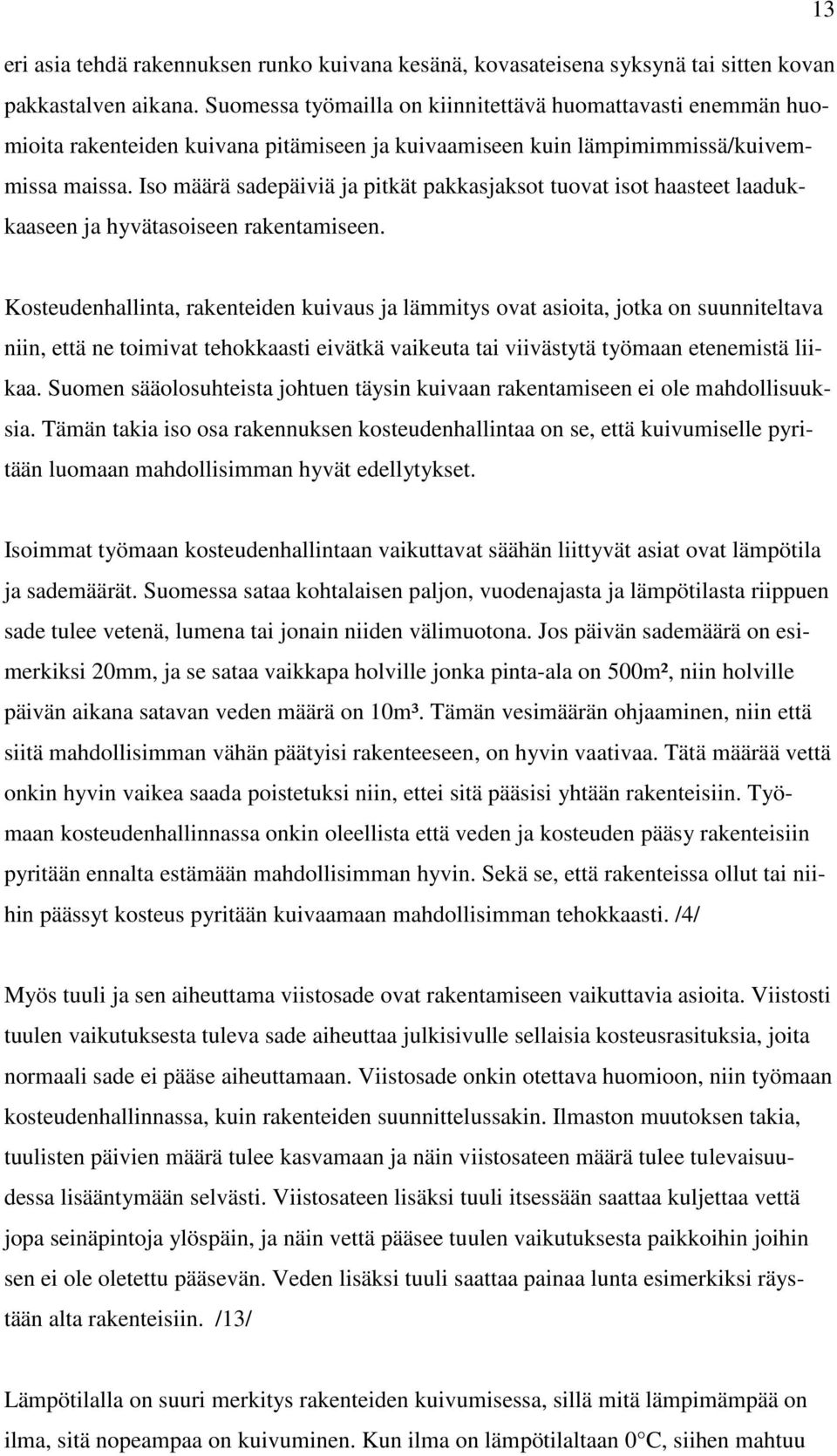 Iso määrä sadepäiviä ja pitkät pakkasjaksot tuovat isot haasteet laadukkaaseen ja hyvätasoiseen rakentamiseen.