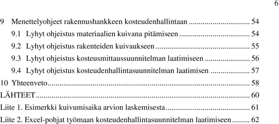 .. 56 9.4 Lyhyt ohjeistus kosteudenhallintasuunnitelman laatimisen... 57 10 Yhteenveto... 58 LÄHTEET... 60 Liite 1.