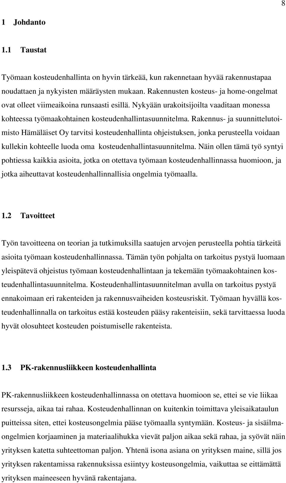 Rakennus- ja suunnittelutoimisto Hämäläiset Oy tarvitsi kosteudenhallinta ohjeistuksen, jonka perusteella voidaan kullekin kohteelle luoda oma kosteudenhallintasuunnitelma.