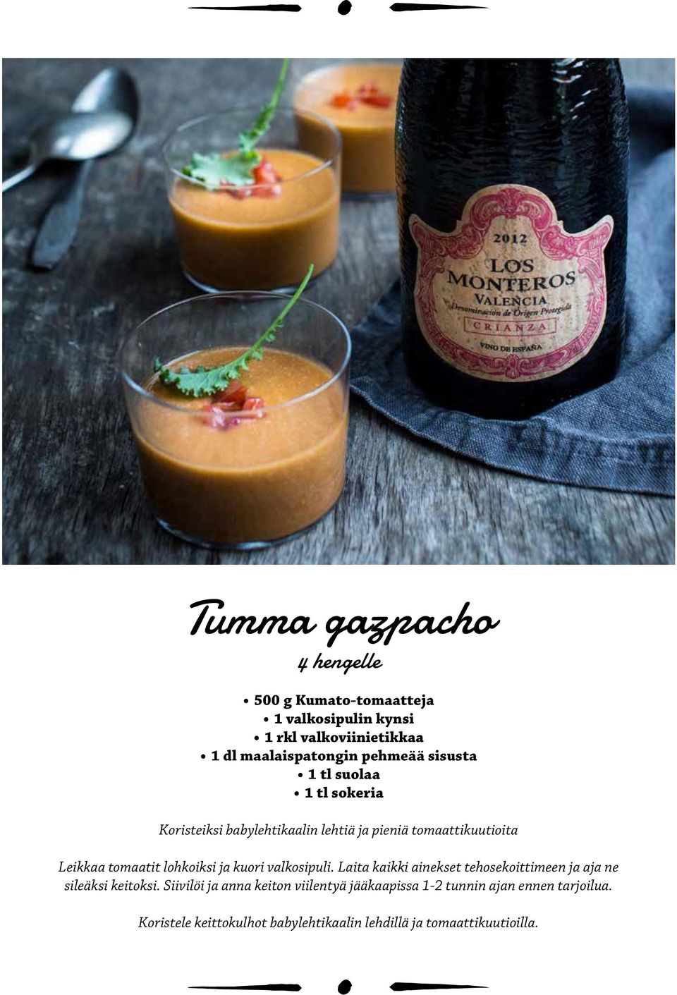 lohkoiksi ja kuori valkosipuli. Laita kaikki ainekset tehosekoittimeen ja aja ne sileäksi keitoksi.
