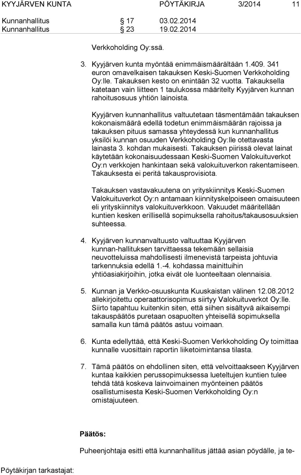 Takauksella katetaan vain liitteen 1 taulukossa määritelty Kyyjärven kunnan rahoitusosuus yhtiön lainoista.