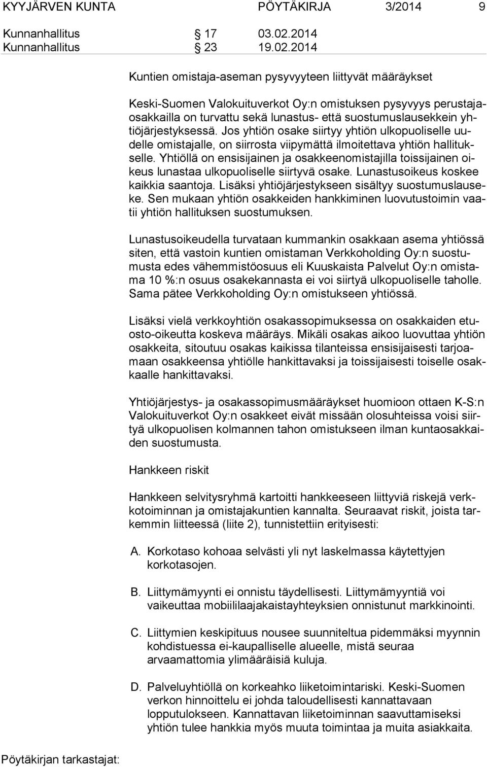 2014 Kuntien omistaja-aseman pysyvyyteen liittyvät määräyk set Keski-Suomen Valokuituverkot Oy:n omistuksen pysyvyys perustajaosakkailla on turvattu sekä lunastus- että suostumuslausekkein