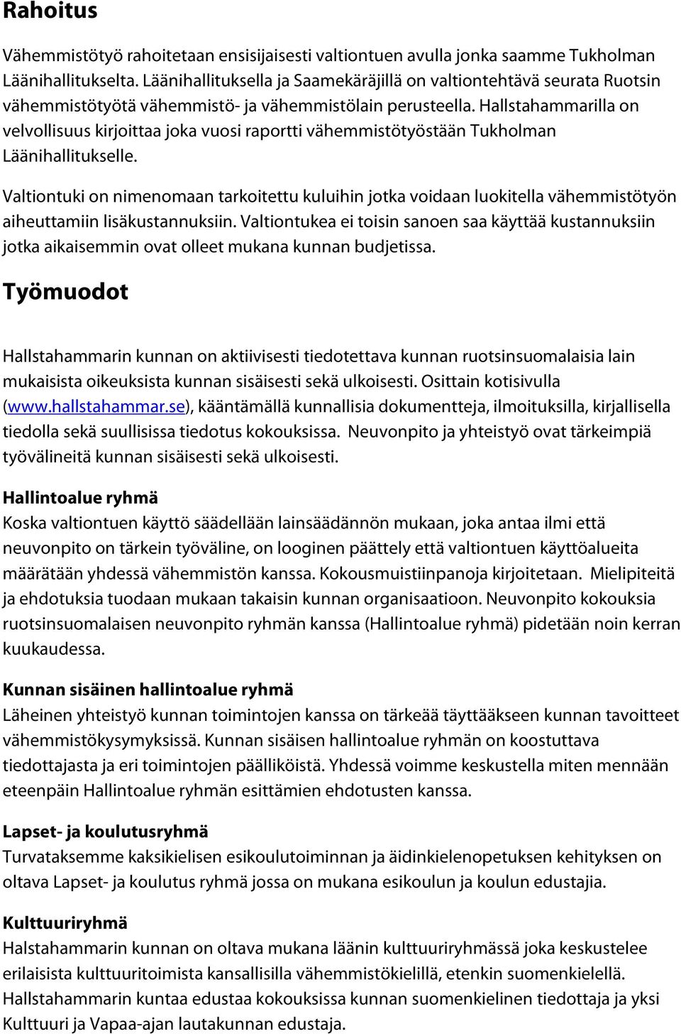 Hallstahammarilla on velvollisuus kirjoittaa joka vuosi raportti vähemmistötyöstään Tukholman Läänihallitukselle.