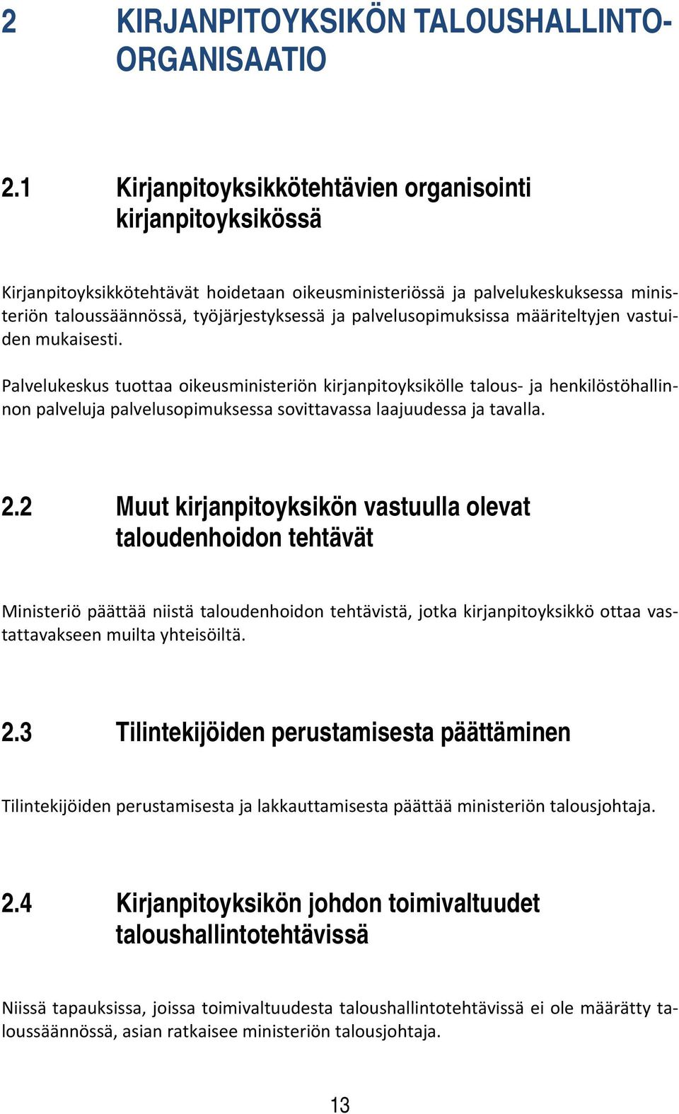 palvelusopimuksissa määriteltyjen vastuiden mukaisesti.