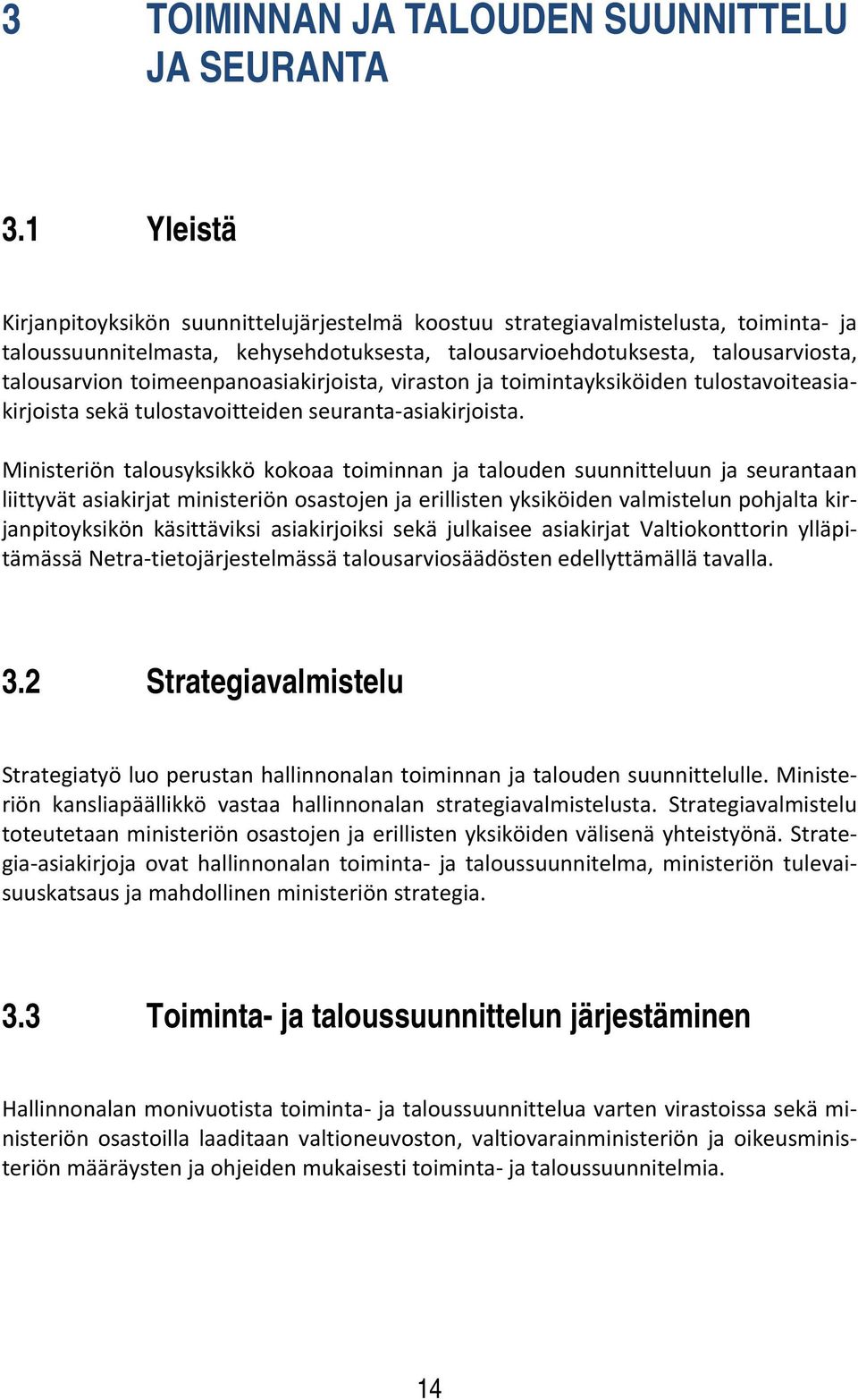 toimeenpanoasiakirjoista, viraston ja toimintayksiköiden tulostavoiteasiakirjoista sekä tulostavoitteiden seuranta asiakirjoista.