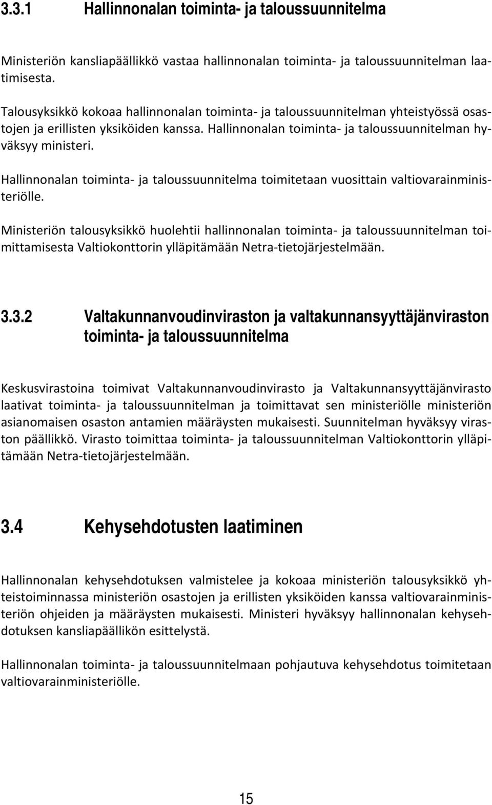 Hallinnonalan toiminta ja taloussuunnitelma toimitetaan vuosittain valtiovarainministeriölle.