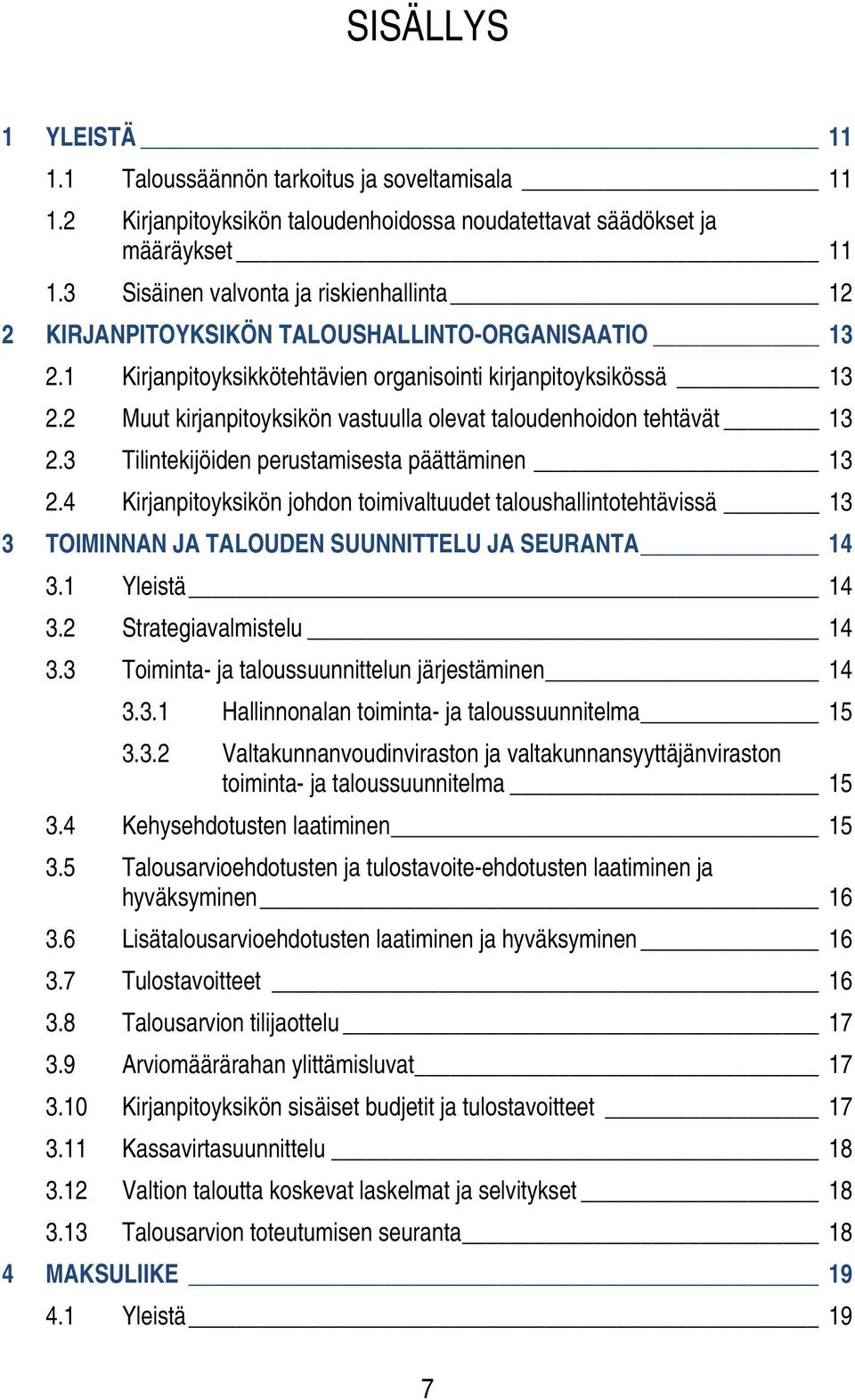 2 Muut kirjanpitoyksikön vastuulla olevat taloudenhoidon tehtävät 13 2.3 Tilintekijöiden perustamisesta päättäminen 13 2.