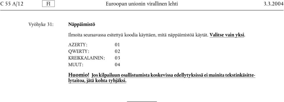 näppäimistöä käytät. Valitse vain yksi.