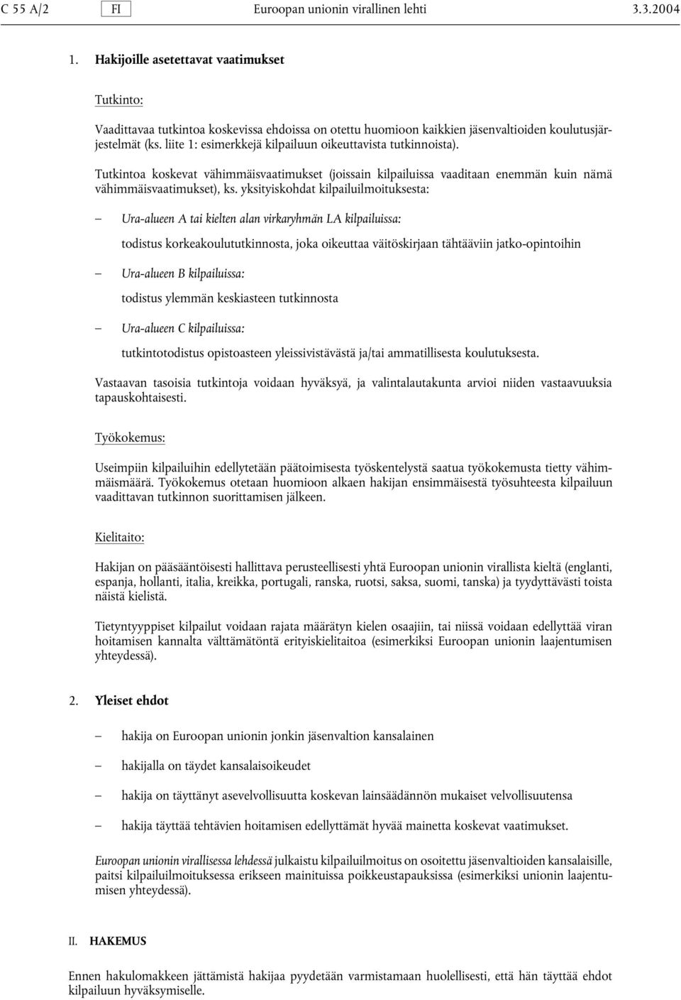 liite 1: esimerkkejä kilpailuun oikeuttavista tutkinnoista). Tutkintoa koskevat vähimmäisvaatimukset (joissain kilpailuissa vaaditaan enemmän kuin nämä vähimmäisvaatimukset), ks.