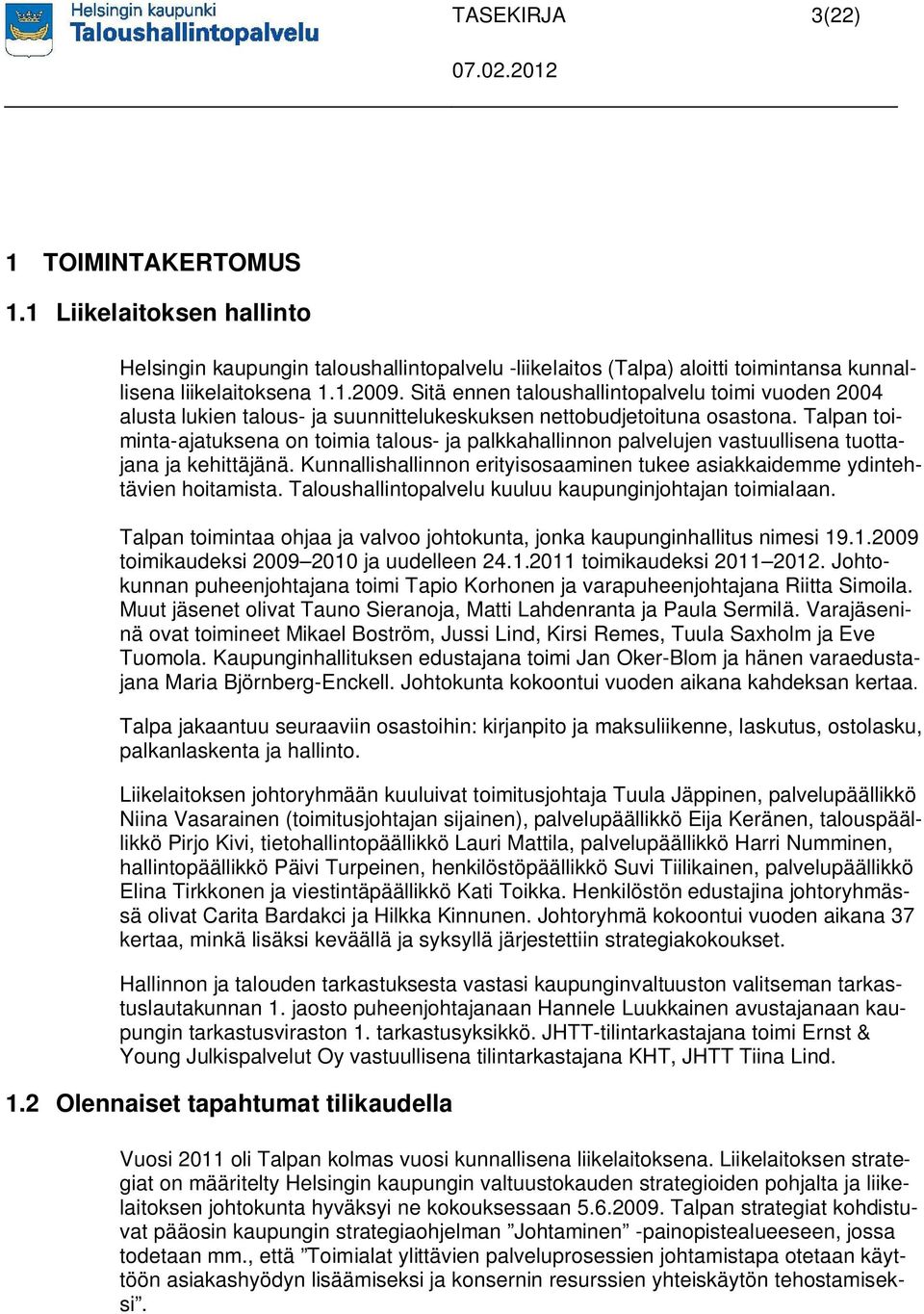 Talpan toiminta-ajatuksena on toimia talous- ja palkkahallinnon palvelujen vastuullisena tuottajana ja kehittäjänä. Kunnallishallinnon erityisosaaminen tukee asiakkaidemme ydintehtävien hoitamista.