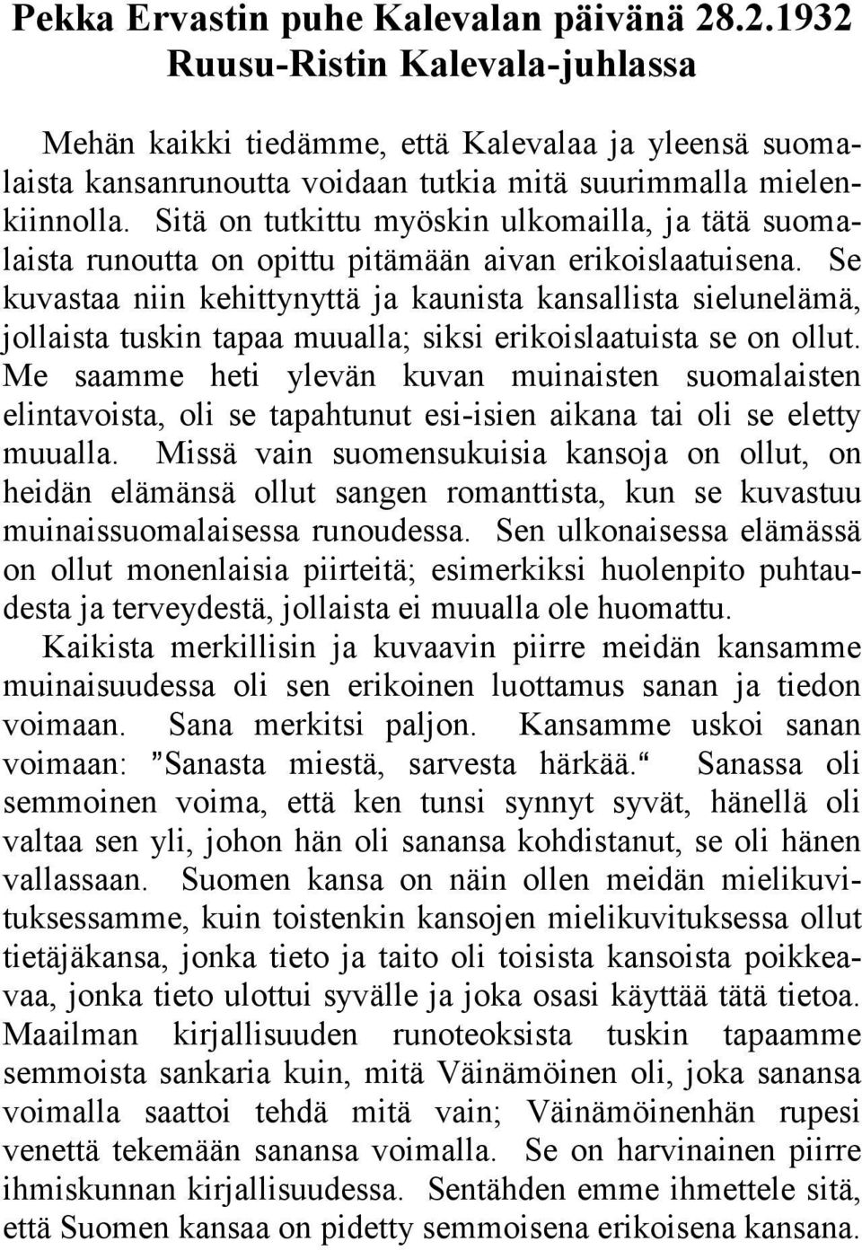 Se kuvastaa niin kehittynyttä ja kaunista kansallista sielunelämä, jollaista tuskin tapaa muualla; siksi erikoislaatuista se on ollut.