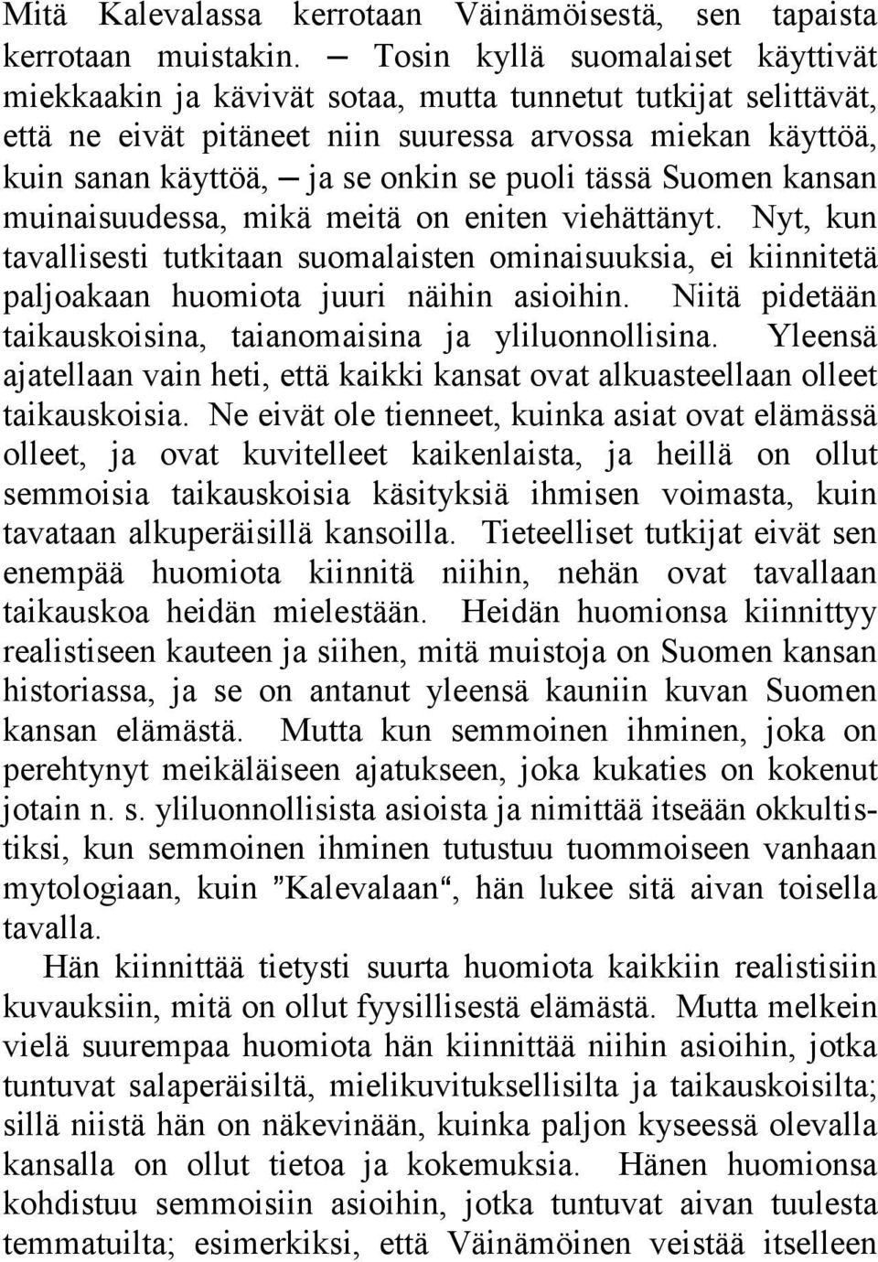 puoli tässä Suomen kansan muinaisuudessa, mikä meitä on eniten viehättänyt. Nyt, kun tavallisesti tutkitaan suomalaisten ominaisuuksia, ei kiinnitetä paljoakaan huomiota juuri näihin asioihin.