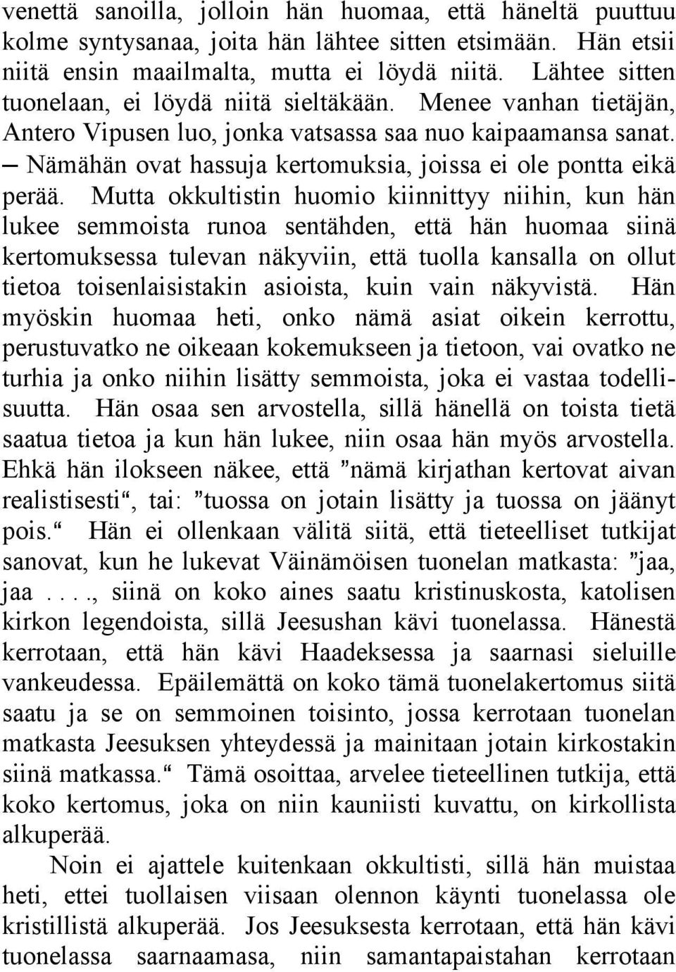 Nämähän ovat hassuja kertomuksia, joissa ei ole pontta eikä perää.