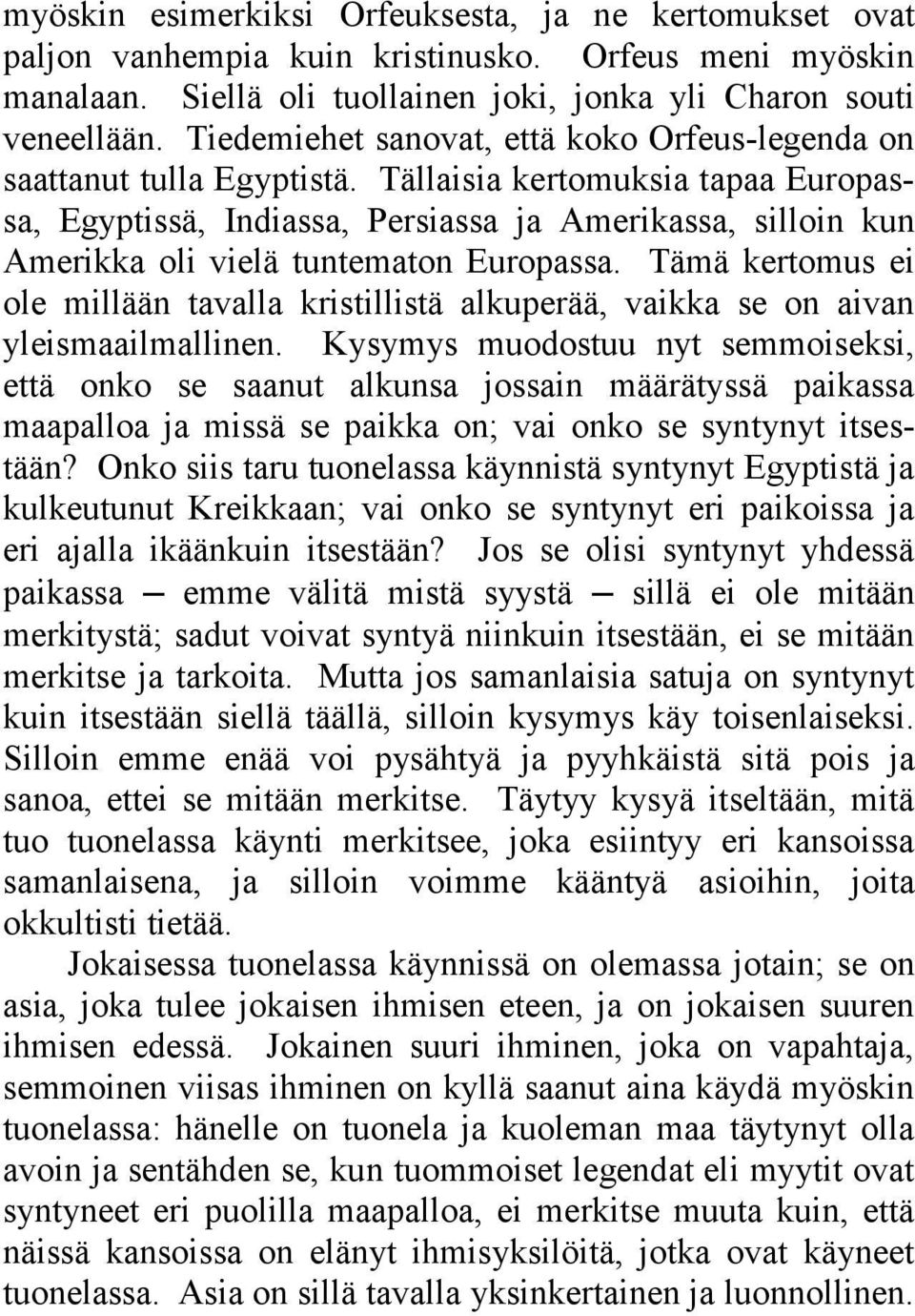 Tällaisia kertomuksia tapaa Europassa, Egyptissä, Indiassa, Persiassa ja Amerikassa, silloin kun Amerikka oli vielä tuntematon Europassa.