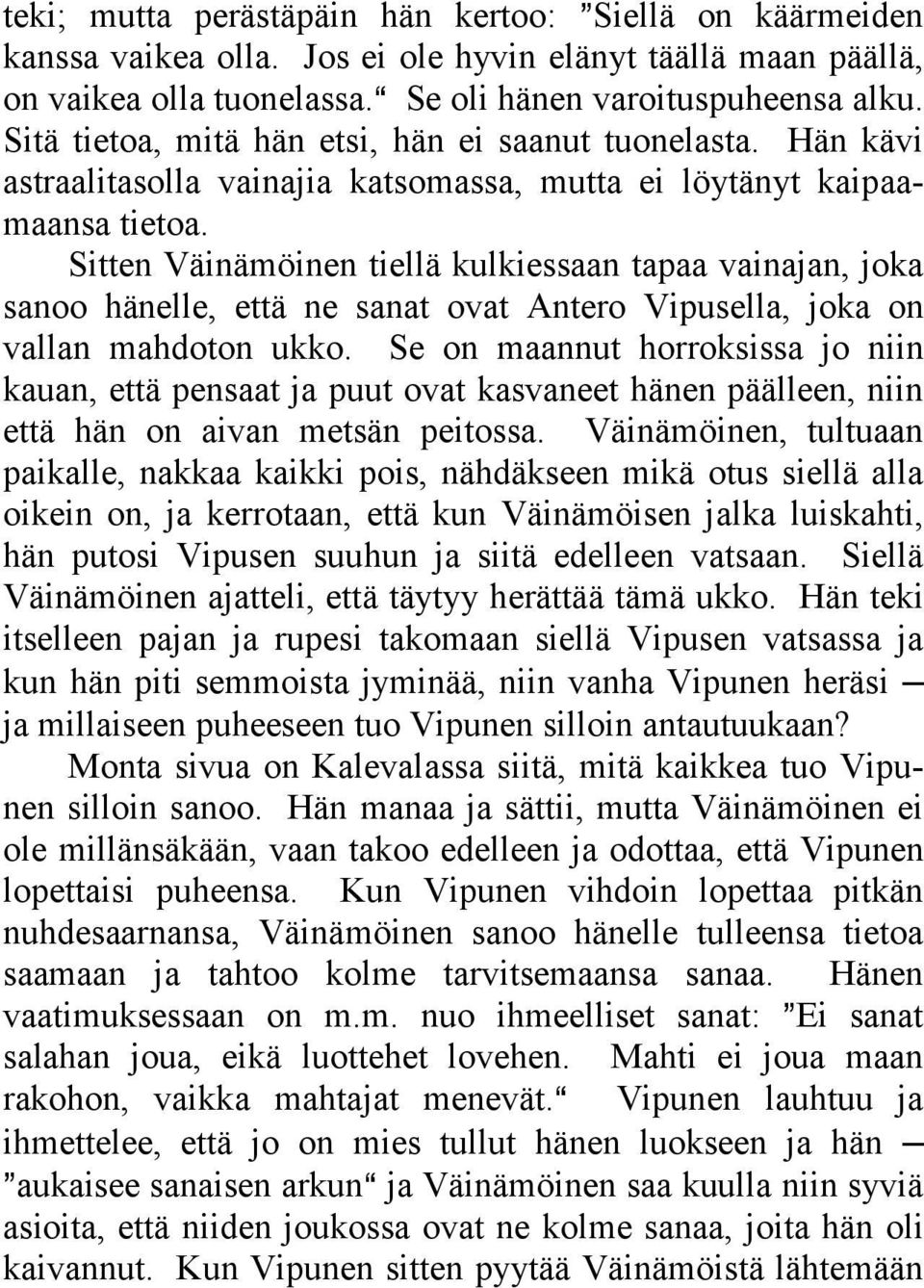 Sitten Väinämöinen tiellä kulkiessaan tapaa vainajan, joka sanoo hänelle, että ne sanat ovat Antero Vipusella, joka on vallan mahdoton ukko.