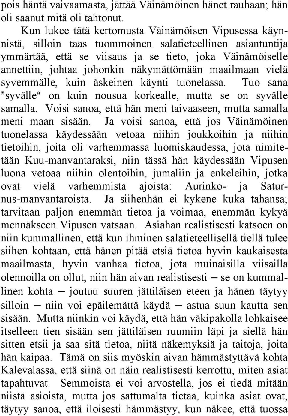 näkymättömään maailmaan vielä syvemmälle, kuin äskeinen käynti tuonelassa. Tuo sana @syvällea on kuin nousua korkealle, mutta se on syvälle samalla.