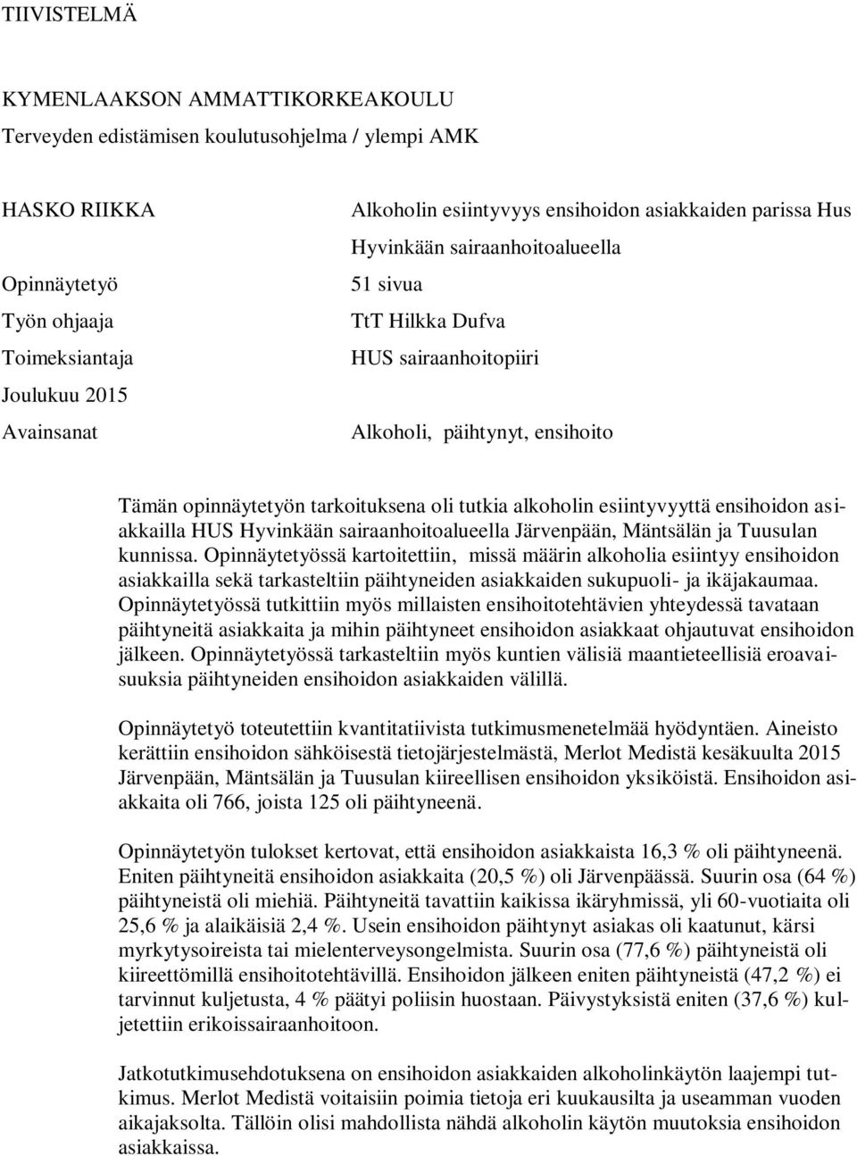 esiintyvyyttä ensihoidon asiakkailla HUS Hyvinkään sairaanhoitoalueella Järvenpään, Mäntsälän ja Tuusulan kunnissa.