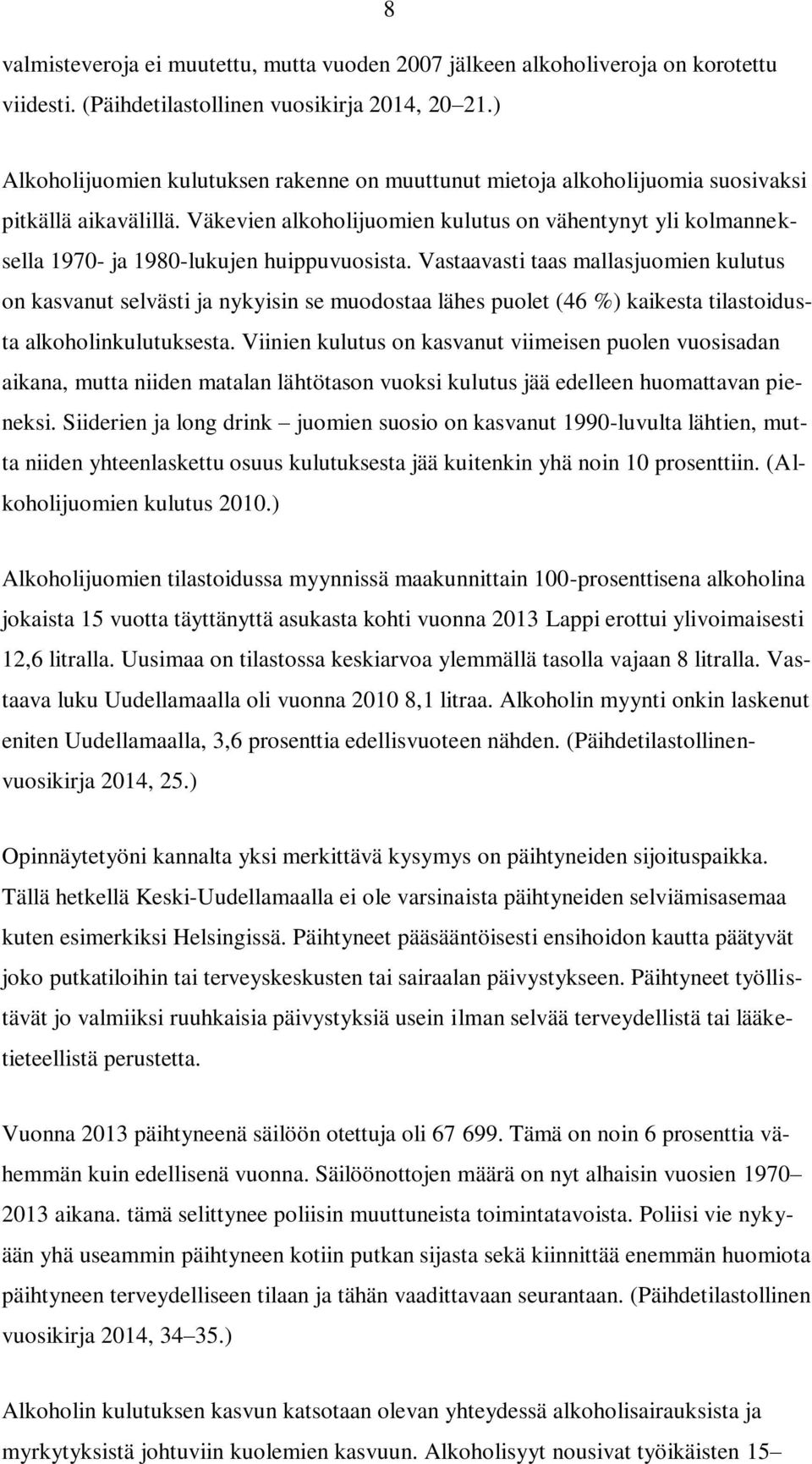 Väkevien alkoholijuomien kulutus on vähentynyt yli kolmanneksella 1970- ja 1980-lukujen huippuvuosista.