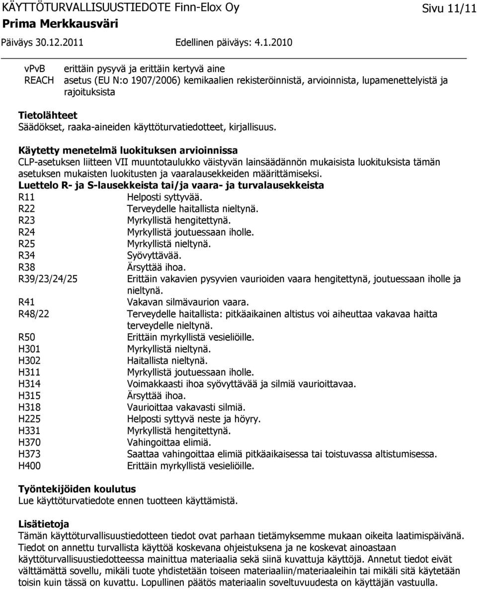 Käytetty menetelmä luokituksen arvioinnissa CLP-asetuksen liitteen VII muuntotaulukko väistyvän lainsäädännön mukaisista luokituksista tämän asetuksen mukaisten luokitusten ja vaaralausekkeiden