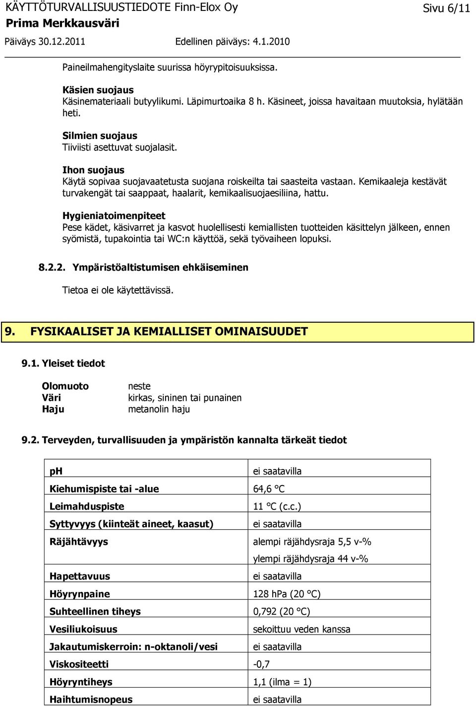 Kemikaaleja kestävät turvakengät tai saappaat, haalarit, kemikaalisuojaesiliina, hattu.