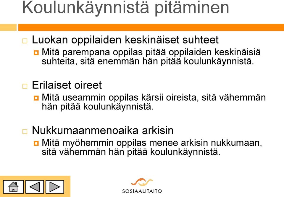 Erilaiset oireet Mitä useammin oppilas kärsii oireista, sitä vähemmän hän pitää