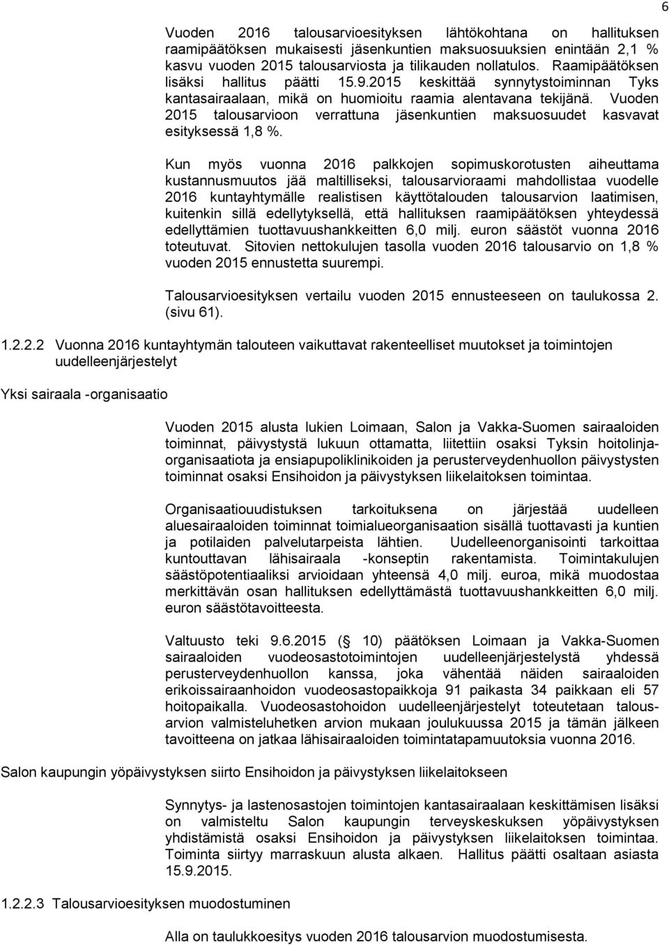 Vuoden 2015 talousarvioon verrattuna jäsenkuntien maksuosuudet kasvavat esityksessä 1,8 %.