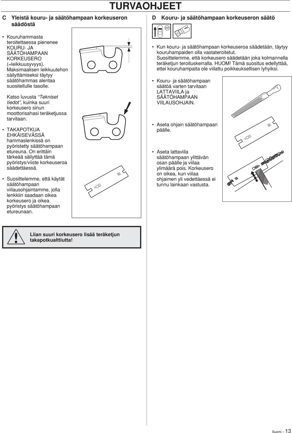 TAKAPOTKUA EHKÄISEVÄSSÄ hammaslenkissä on pyöristetty säätöhampaan etureuna. On erittäin tärkeää säilyttää tämä pyöristys/viiste korkeuseroa säädettäessä.