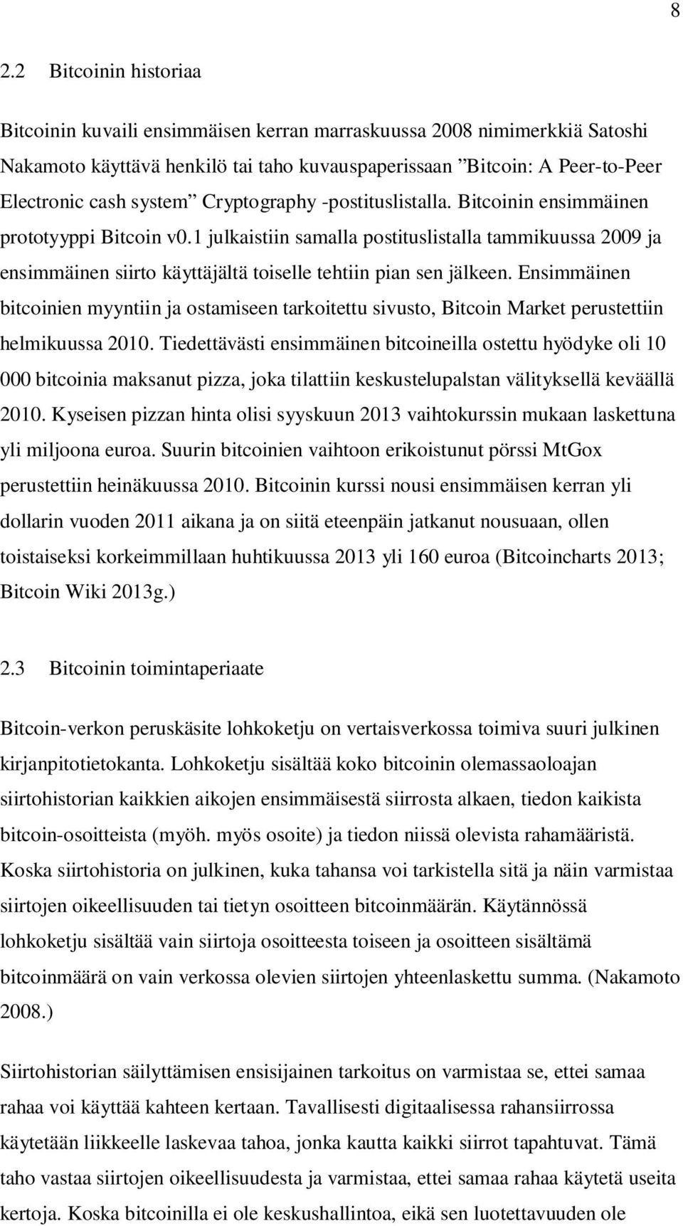 1 julkaistiin samalla postituslistalla tammikuussa 2009 ja ensimmäinen siirto käyttäjältä toiselle tehtiin pian sen jälkeen.