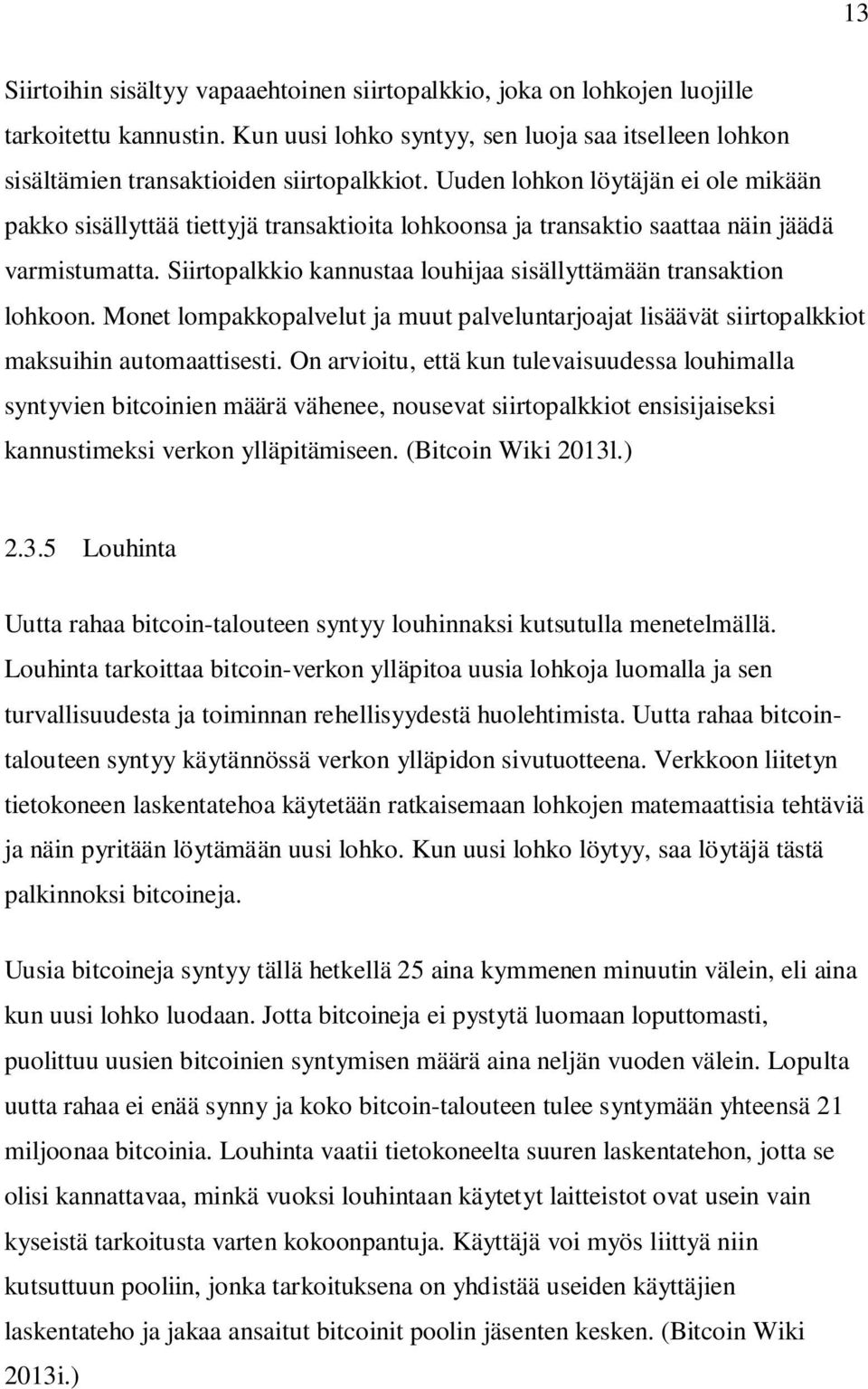 Siirtopalkkio kannustaa louhijaa sisällyttämään transaktion lohkoon. Monet lompakkopalvelut ja muut palveluntarjoajat lisäävät siirtopalkkiot maksuihin automaattisesti.