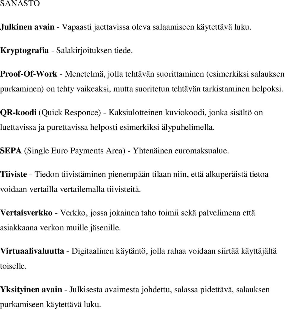 QR-koodi (Quick Responce) - Kaksiulotteinen kuviokoodi, jonka sisältö on luettavissa ja purettavissa helposti esimerkiksi älypuhelimella. SEPA (Single Euro Payments Area) - Yhtenäinen euromaksualue.