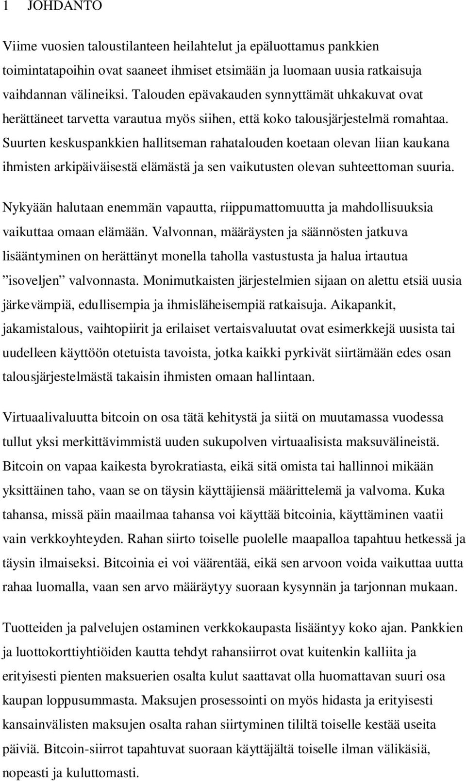 Suurten keskuspankkien hallitseman rahatalouden koetaan olevan liian kaukana ihmisten arkipäiväisestä elämästä ja sen vaikutusten olevan suhteettoman suuria.