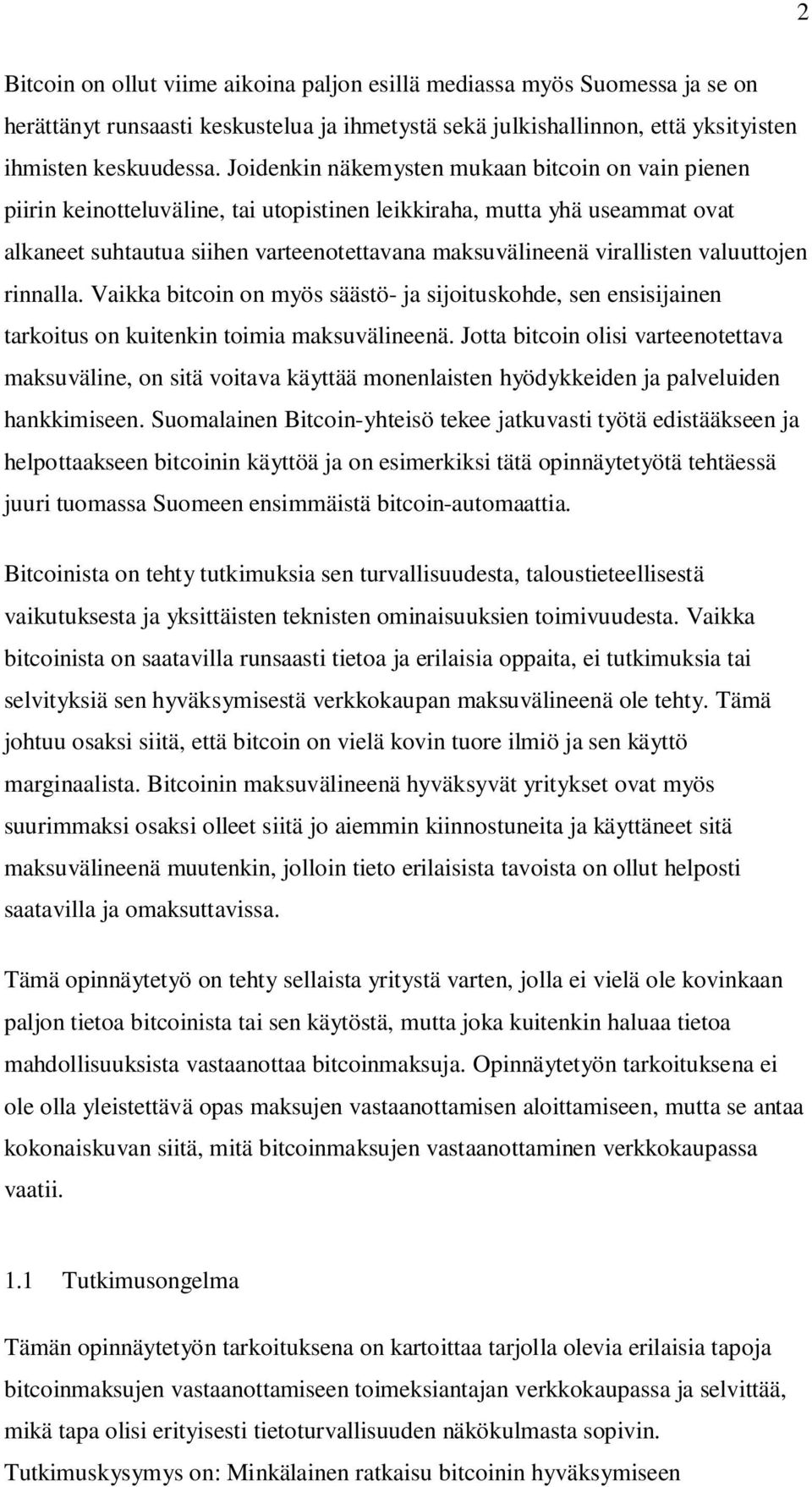 valuuttojen rinnalla. Vaikka bitcoin on myös säästö- ja sijoituskohde, sen ensisijainen tarkoitus on kuitenkin toimia maksuvälineenä.