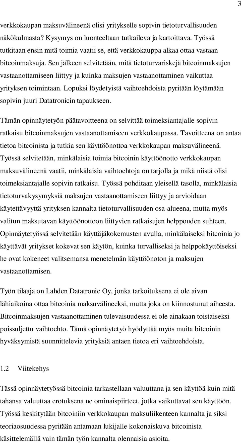 Sen jälkeen selvitetään, mitä tietoturvariskejä bitcoinmaksujen vastaanottamiseen liittyy ja kuinka maksujen vastaanottaminen vaikuttaa yrityksen toimintaan.