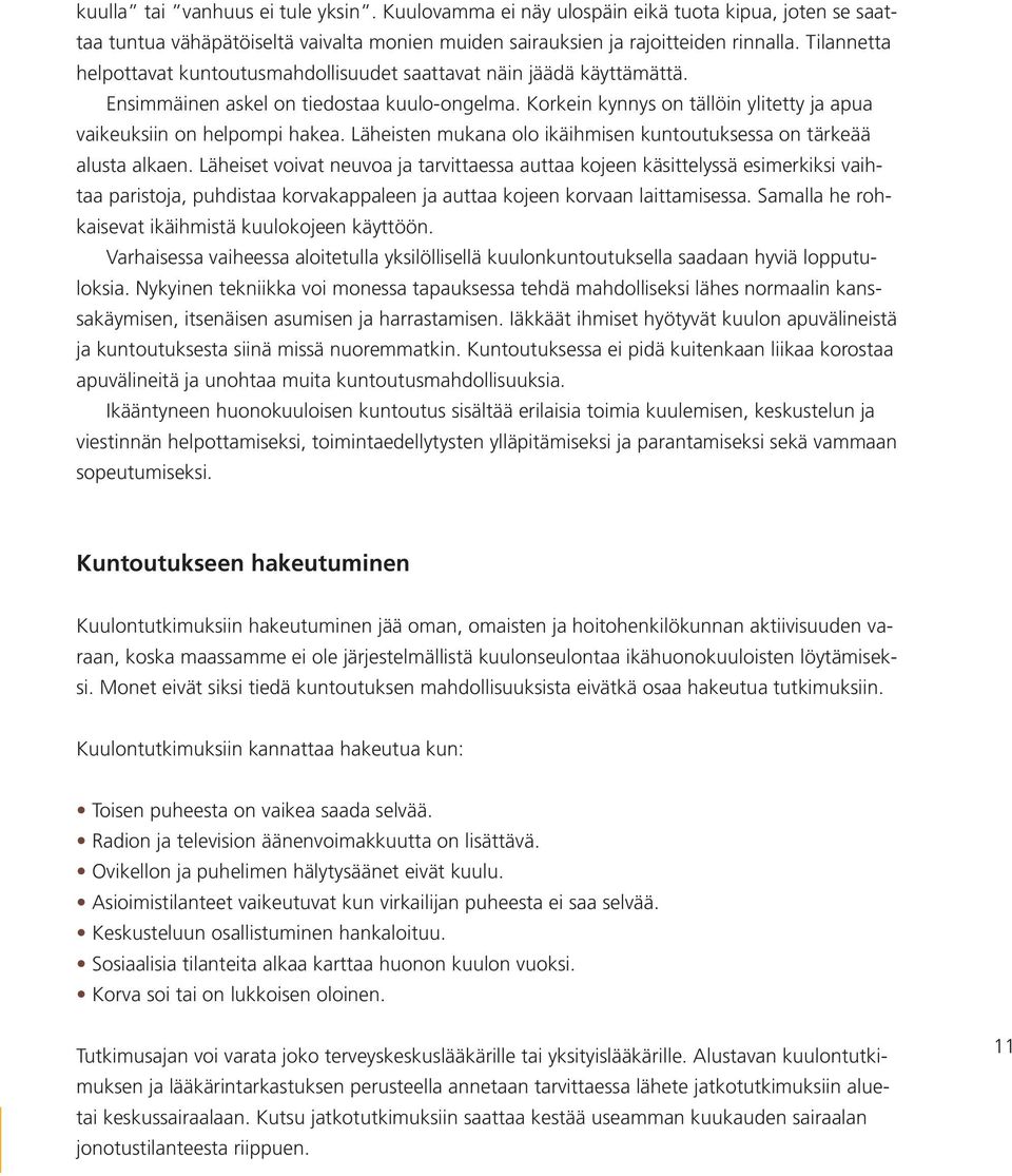 Läheisten mukana olo ikäihmisen kuntoutuksessa on tärkeää alusta alkaen.
