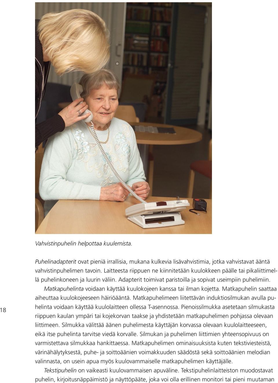 Matkapuhelinta voidaan käyttää kuulokojeen kanssa tai ilman kojetta. Matkapuhelin saattaa aiheuttaa kuulokojeeseen häiriöääntä.