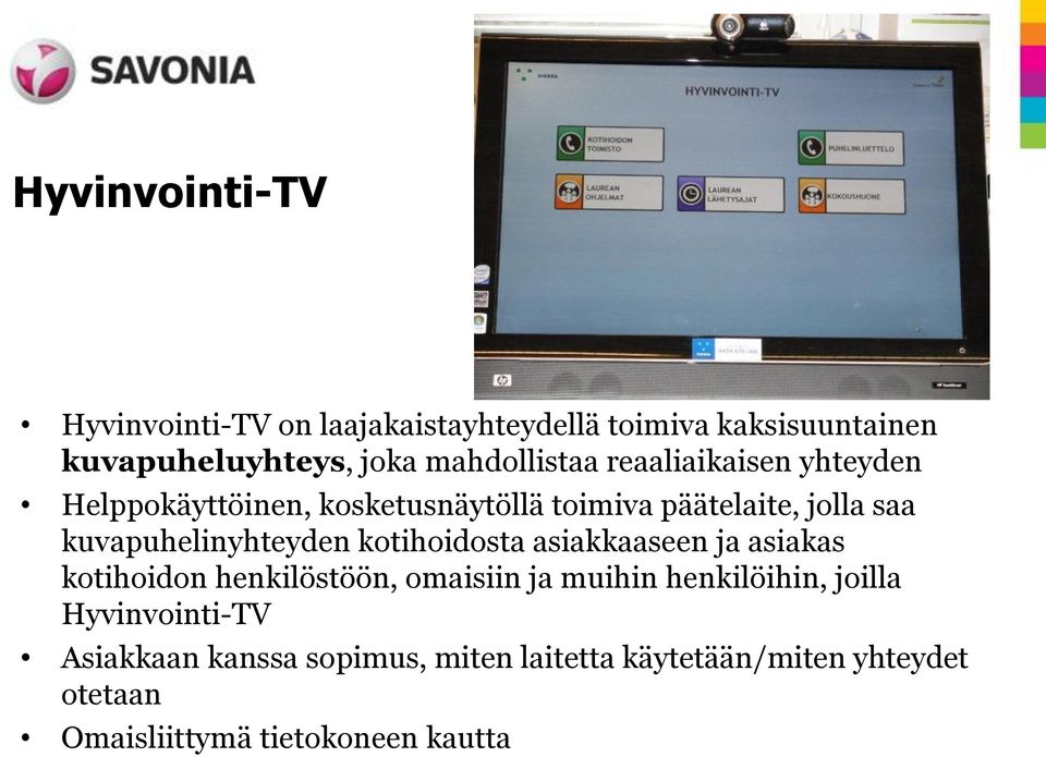 kuvapuhelinyhteyden kotihoidosta asiakkaaseen ja asiakas kotihoidon henkilöstöön, omaisiin ja muihin