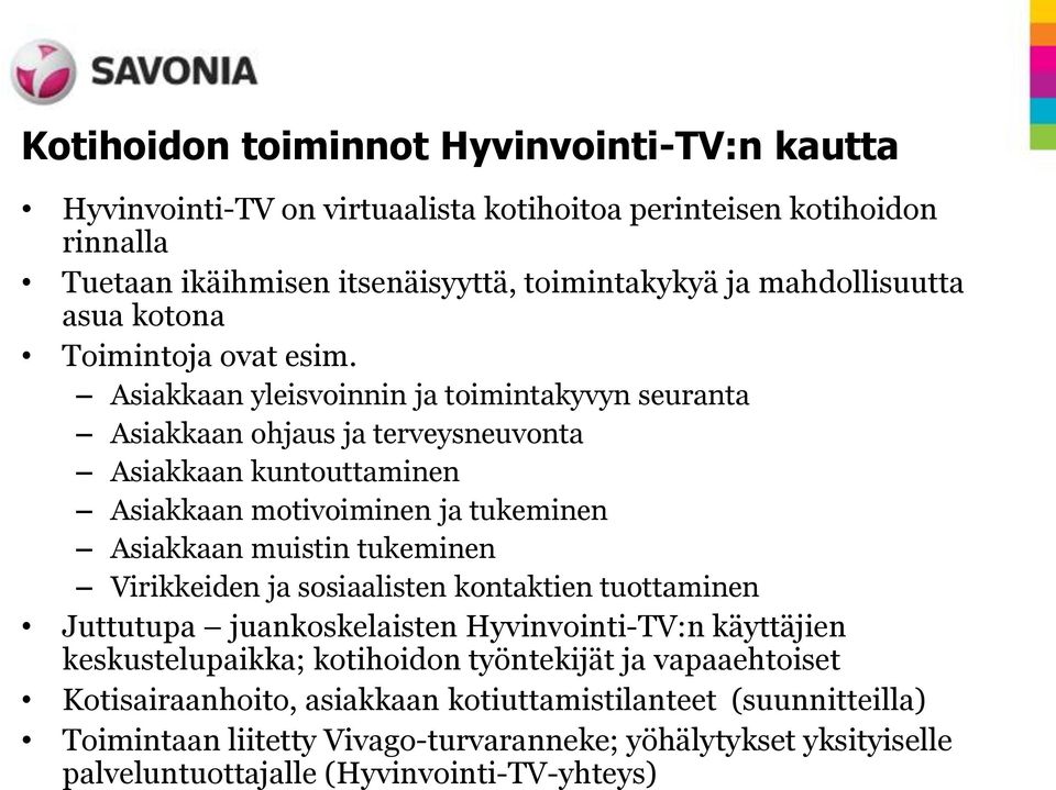 Asiakkaan yleisvoinnin ja toimintakyvyn seuranta Asiakkaan ohjaus ja terveysneuvonta Asiakkaan kuntouttaminen Asiakkaan motivoiminen ja tukeminen Asiakkaan muistin tukeminen