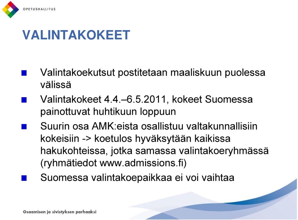 valtakunnallisiin kokeisiin -> koetulos hyväksytään kaikissa hakukohteissa, jotka samassa