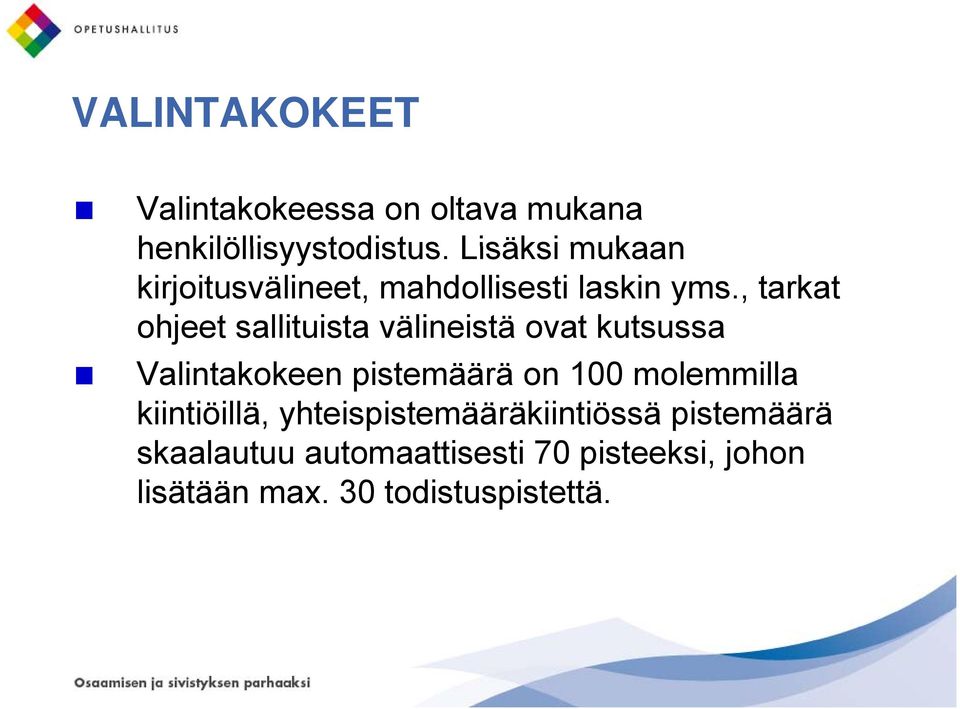 , tarkat ohjeet sallituista välineistä ovat kutsussa Valintakokeen pistemäärä on 100