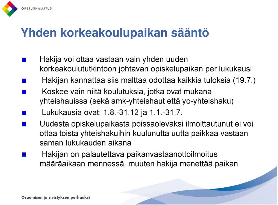 ) Koskee vain niitä koulutuksia, jotka ovat mukana yhteishauissa (sekä amk-yhteishaut että yo-yhteishaku) Lukukausia ovat: 1.8.-31.12 ja 1.1.-31.7.