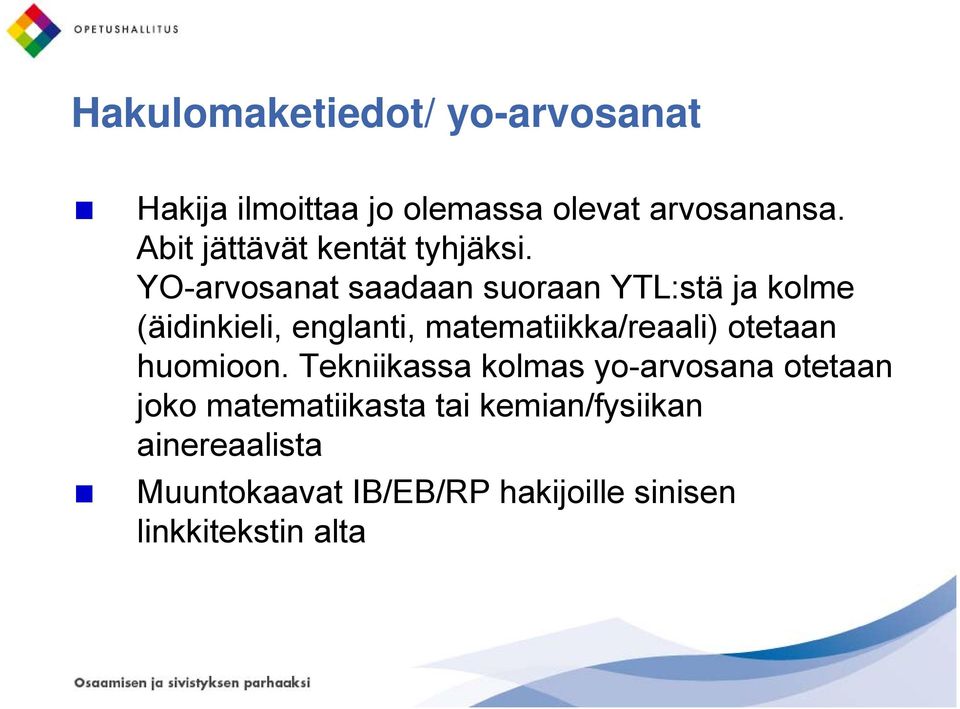 YO-arvosanat saadaan suoraan YTL:stä ja kolme (äidinkieli, englanti, matematiikka/reaali)