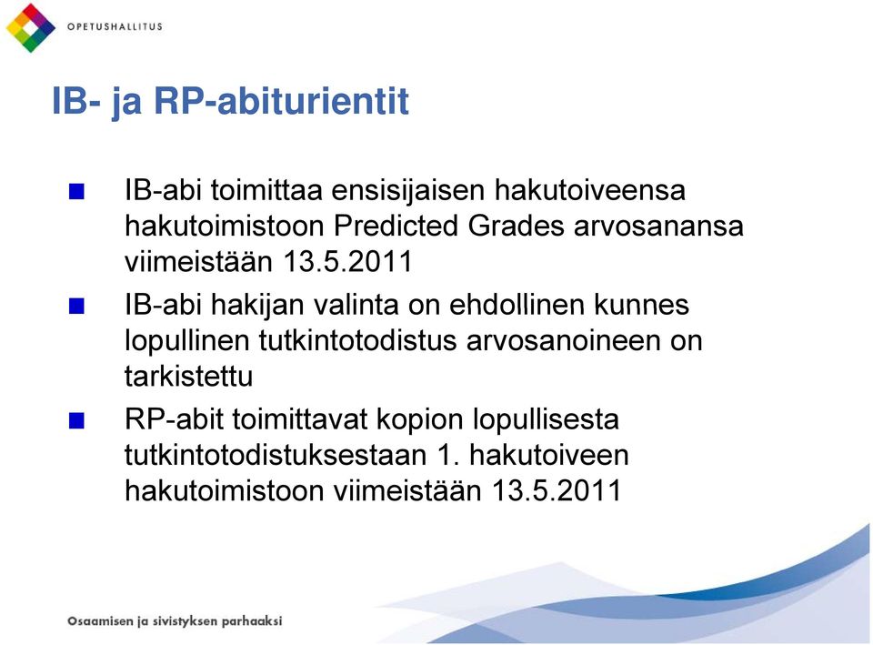 2011 IB-abi hakijan valinta on ehdollinen kunnes lopullinen tutkintotodistus