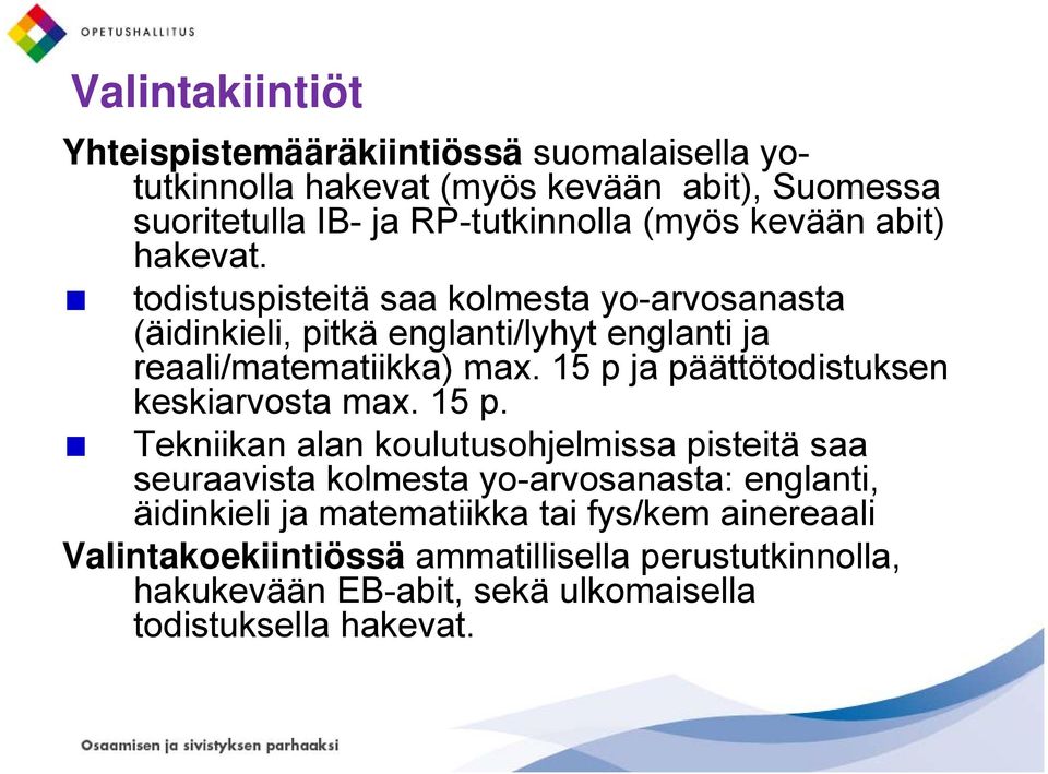 15 p ja päättötodistuksen keskiarvosta max. 15 p.