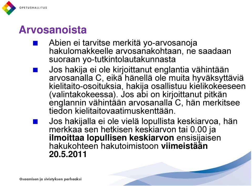 (valintakokeessa). Jos abi on kirjoittanut pitkän englannin vähintään arvosanalla C, hän merkitsee tiedon kielitaitovaatimuskenttään.