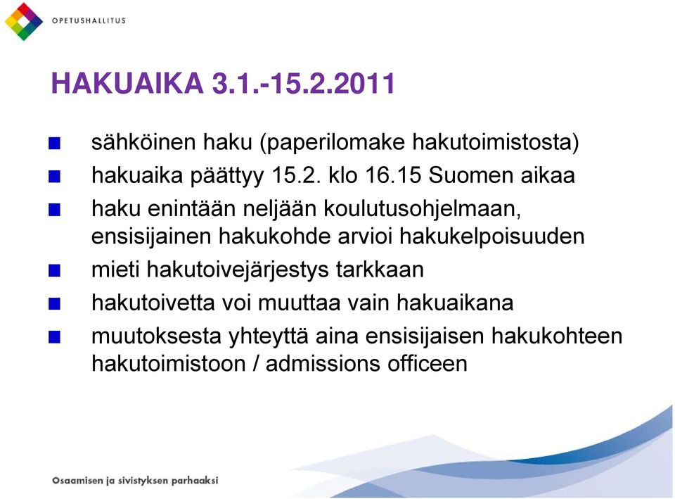 hakukelpoisuuden mieti hakutoivejärjestys tarkkaan hakutoivetta voi muuttaa vain hakuaikana