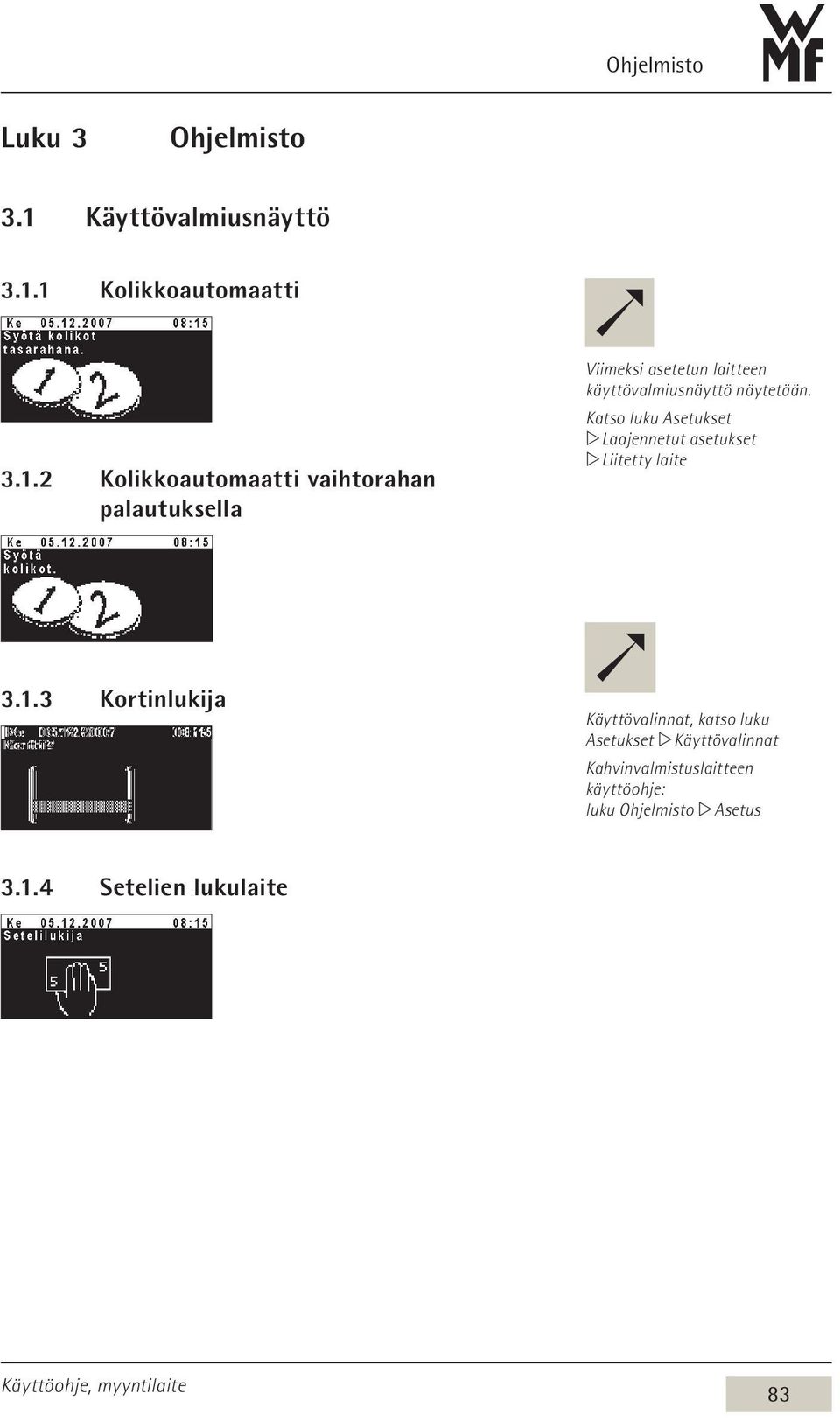 1 Kolikkoautomaatti 3.1.2 Kolikkoautomaatti vaihtorahan palautuksella Viimeksi asetetun laitteen